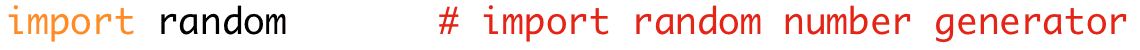 import random # import random number generator