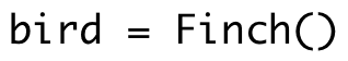bird = Finch()